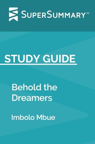 Study Guide: Behold the Dreamers by Imbolo Mbue (SuperSummary)