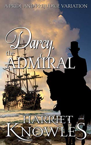Darcy, the Admiral: A Pride and Prejudice Variation (The Diverse Lives of Fitzwilliam Darcy, Band 2)
