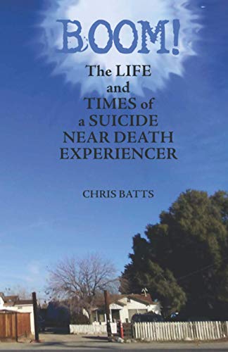Boom!: The Life and Times of a Suicide Near Death Experiencer