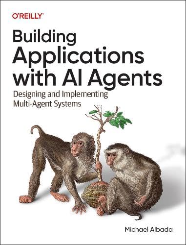 Building Applications with AI Agents: Designing and Implementing Multi-Agent Systems