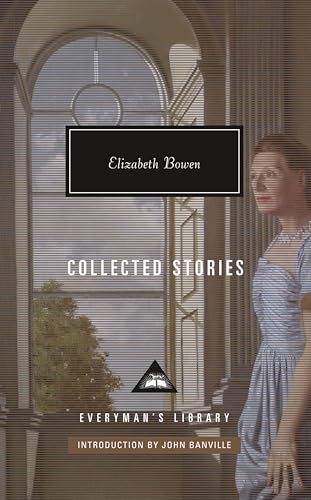 Collected Stories of Elizabeth Bowen: Introduction by John Banville (Everyman's Library Contemporary Classics Series)