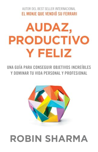 Audaz, productivo y feliz/ The Mastery Manual: Una guía para conseguir objetivos increíbles y dominar tu vida personal y professional/ A Life-Changing ... and Professional Greatness (Spanish Edition)