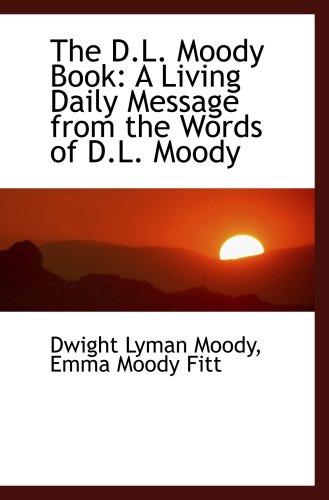 The D.L. Moody Book: A Living Daily Message from the Words of D.L. Moody