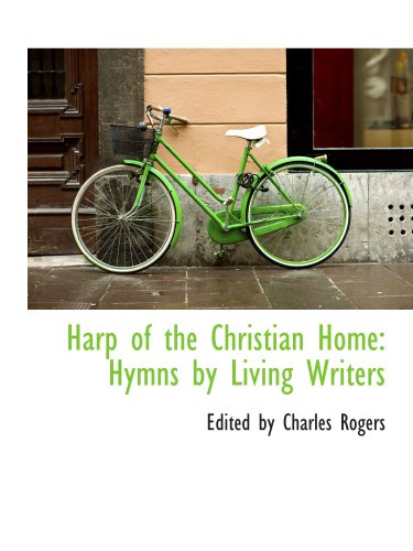 Harp of the Christian Home: Hymns by Living Writers