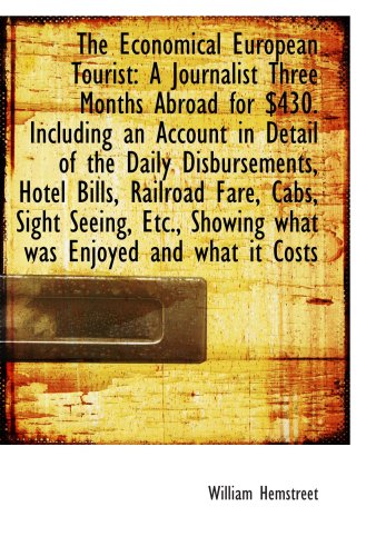 The Economical European Tourist: A Journalist Three Months Abroad for $430. Including an Account in