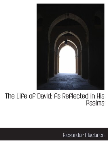 The Life of David: As Reflected in His Psalms