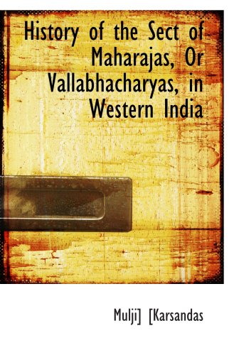History of the Sect of Maharajas, Or Vallabhacharyas, in Western India