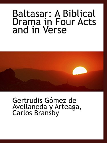 Baltasar: A Biblical Drama in Four Acts and in Verse