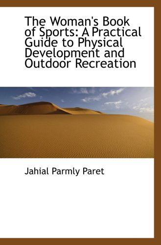 The Woman's Book of Sports: A Practical Guide to Physical Development and Outdoor Recreation