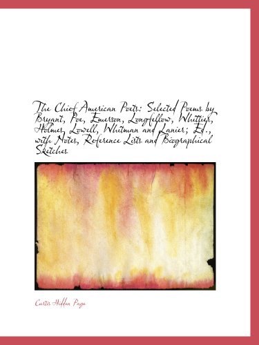 The Chief American Poets: Selected Poems by Bryant, Poe, Emerson, Longfellow, Whittier, Holmes, Lowe