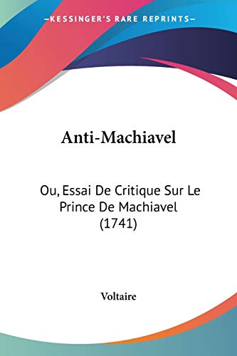 Anti-Machiavel: Ou, Essai De Critique Sur Le Prince De Machiavel (1741)