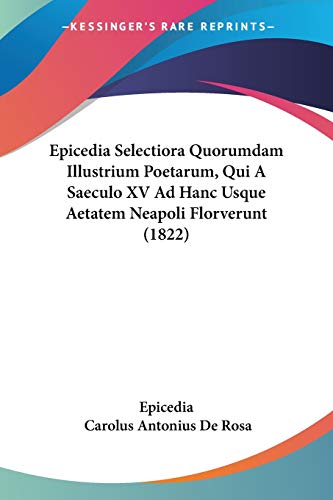 Epicedia Selectiora Quorumdam Illustrium Poetarum, Qui A Saeculo XV Ad Hanc Usque Aetatem Neapoli Florverunt (1822)