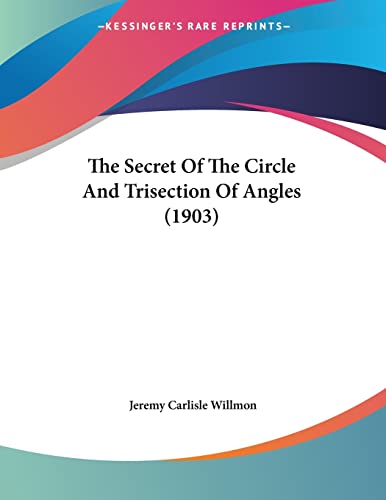 The Secret Of The Circle And Trisection Of Angles (1903)