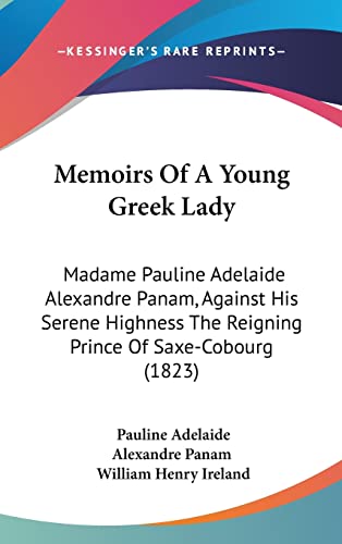 Memoirs Of A Young Greek Lady: Madame Pauline Adelaide Alexandre Panam, Against His Serene Highness The Reigning Prince Of Saxe-Cobourg (1823)