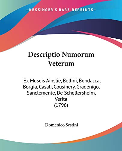 Descriptio Numorum Veterum: Ex Museis Ainslie, Bellini, Bondacca, Borgia, Casali, Cousinery, Gradenigo, Sanclemente, De Schellersheim, Verita (1796)
