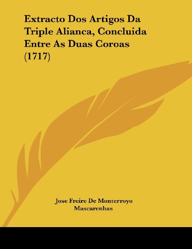 Extracto Dos Artigos Da Triple Alianca, Concluida Entre As Duas Coroas (1717)
