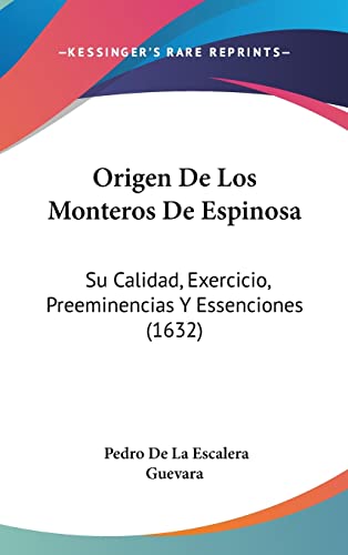 Origen De Los Monteros De Espinosa: Su Calidad, Exercicio, Preeminencias Y Essenciones (1632)