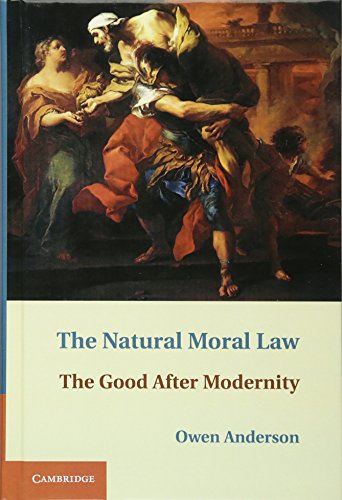 The Natural Moral Law: The Good After Modernity