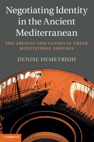 Negotiating Identity in the Ancient Mediterranean: The Archaic and Classical Greek Multiethnic Emporia