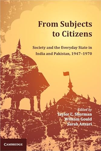 From Subjects to Citizens: Society and the Everyday State in India and Pakistan, 1947–1970