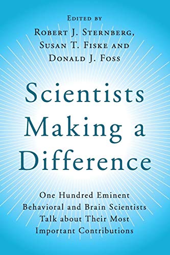 Scientists Making a Difference: One Hundred Eminent Behavioral and Brain Scientists Talk about their Most Important Contributions