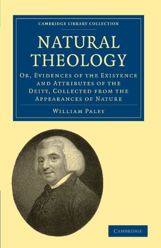 Natural Theology: Or, Evidences of the Existence and Attributes of the Deity, Collected from the Appearances of Nature (Cambridge Library Collection - Science and Religion)