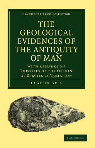 The Geological Evidences of the Antiquity of Man: With Remarks on Theories of the Origin of Species by Variation (Cambridge Library Collection - Darwin, Evolution and Genetics)
