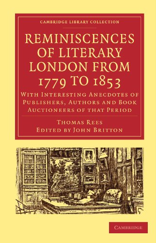 Reminiscences of Literary London from 1779 to 1853: With Interesting Anecdotes of Publishers, Authors and Book Auctioneers of that Period (Cambridge ... of Printing, Publishing and Libraries)