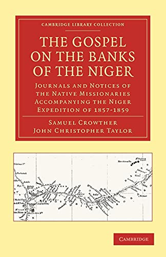 The Gospel on the Banks of the Niger: Journals and Notices of the Native Missionaries Accompanying the Niger Expedition of 1857–1859 (Cambridge Library Collection - Religion)