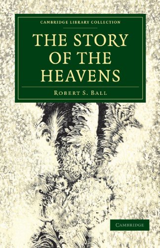 The Story of the Heavens (Cambridge Library Collection - Astronomy)