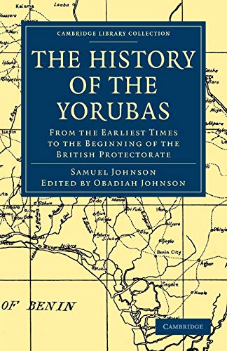 The History of the Yorubas: From the Earliest Times to the Beginning of the British Protectorate (Cambridge Library Collection - African Studies)