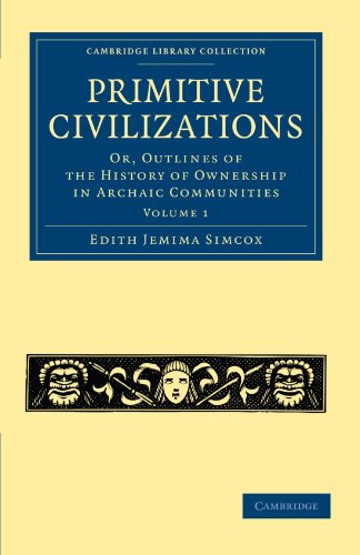 Primitive Civilizations: Or, Outlines of the History of Ownership in Archaic Communities Volume 1 (Cambridge Library Collection - Anthropology)