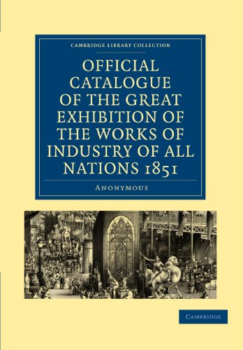 Official Catalogue of the Great Exhibition of the Works of Industry of All Nations 1851 (Cambridge Library Collection - British and Irish History, 19th Century)