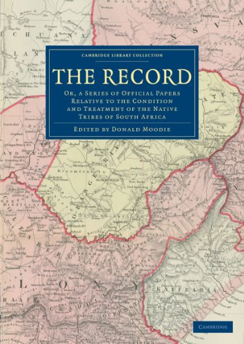 The Record: Or, a Series of Official Papers Relative to the Condition and Treatment of the Native Tribes of South Africa (Cambridge Library Collection - African Studies)