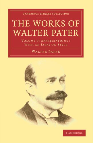 The Works of Walter Pater: Volume 5: Appreciations: With an Essays on Style