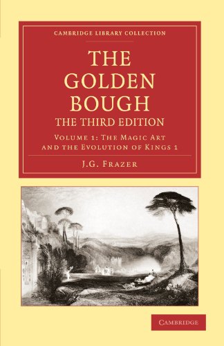 The Golden Bough, The Third Edition, Volume 1: The Magic Art and the Evolution of Kings 1