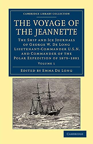 The Voyage of the Jeannette: The Ship And Ice Journals Of George W. De Long, Lieutenant-Commander U.S.N., And Commander Of The Polar Expedition Of . . ... Library Collection - Travel and Exploration)