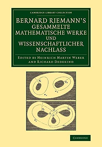 Bernard Riemann's gesammelte mathematische Werke und wissenschaftlicher Nachlass (Cambridge Library Collection - Mathematics) (German Edition)