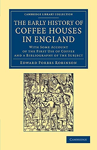 The Early History of Coffee Houses in England: With Some Account Of The First Use Of Coffee And A Bibliography Of The Subject