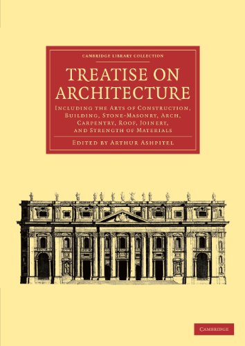 Treatise on Architecture: Including the Arts of Construction, Building, Stone-Masonry, Arch, Carpentry, Roof, Joinery, and Strength of Materials (Cambridge Library Collection - Art and Architecture)