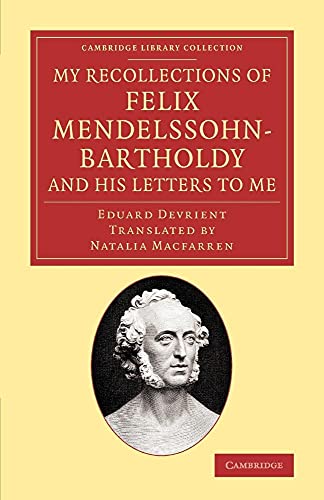 My Recollections of Felix Mendelssohn-Bartholdy, and his Letters to Me (Cambridge Library Collection - Music)