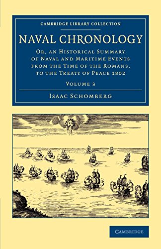 Naval Chronology: Or, an Historical Summary of Naval and Maritime Events from the Time of the Romans, to the Treaty of Peace 1802: Volume 3 (Cambridge Library Collection - Naval and Military History)