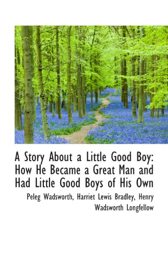A Story About a Little Good Boy: How He Became a Great Man and Had Little Good Boys of His Own