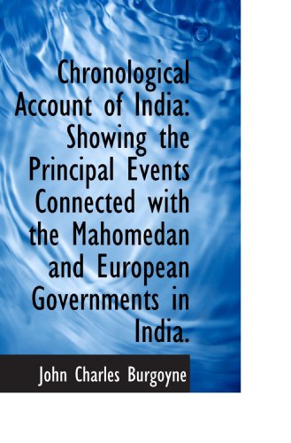 Chronological Account of India: Showing the Principal Events Connected with the Mahomedan and Europ