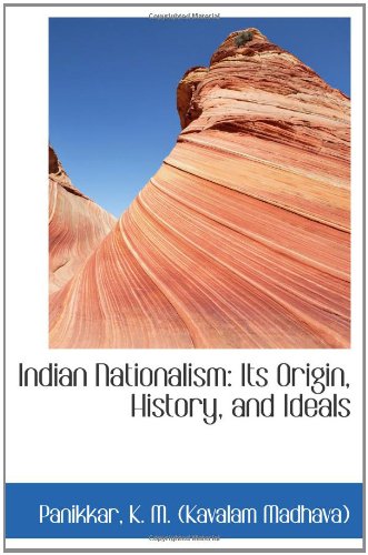 Indian Nationalism: Its Origin, History, and Ideals