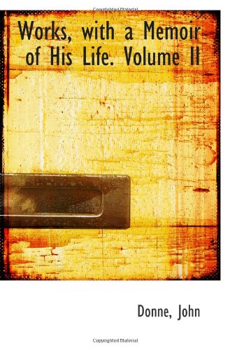 Works, with a Memoir of His Life. Volume II