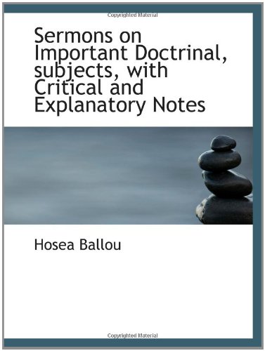 Sermons on Important Doctrinal, subjects, with Critical and Explanatory Notes