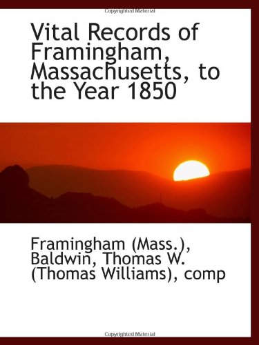 Vital Records of Framingham, Massachusetts, to the Year 1850