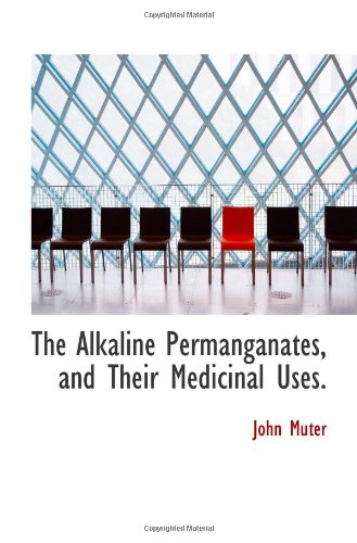 The Alkaline Permanganates, and Their Medicinal Uses.