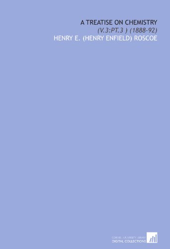A Treatise on Chemistry: (V.3:Pt.3 ) (1888-92)